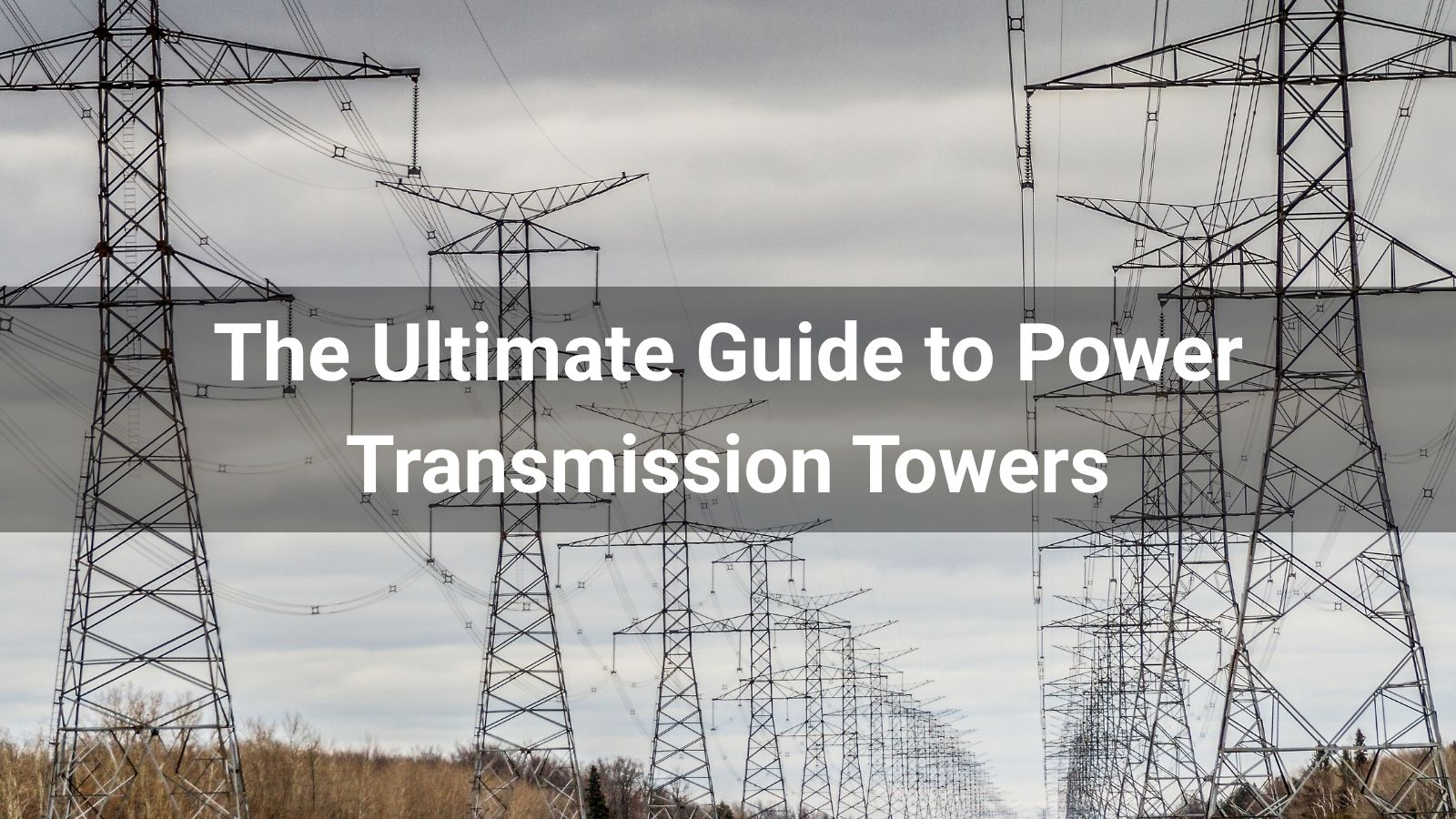 The Ultimate Guide to Power Transmission Towers: Types, Designs, and Applications in 2025
