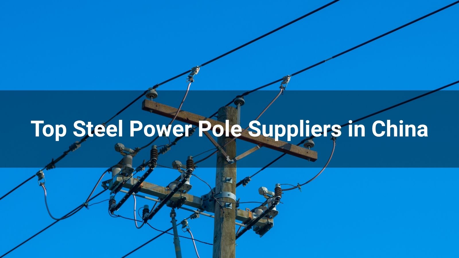 Top 10 Steel Power Pole Suppliers in China 2025