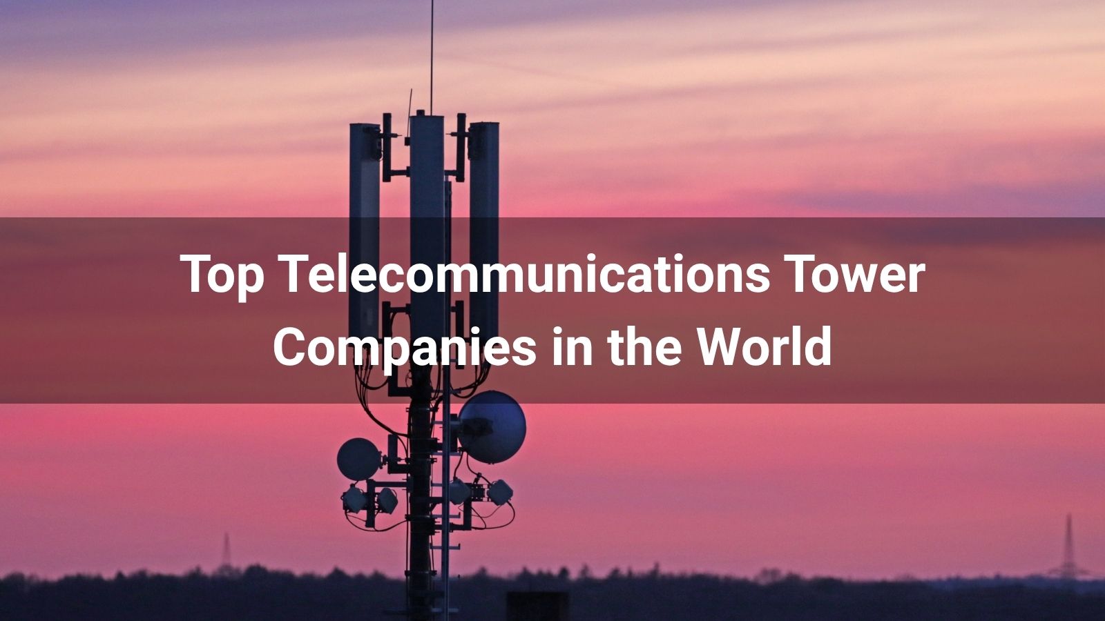 Top 10 Telecommunications Tower Companies in the World 2025