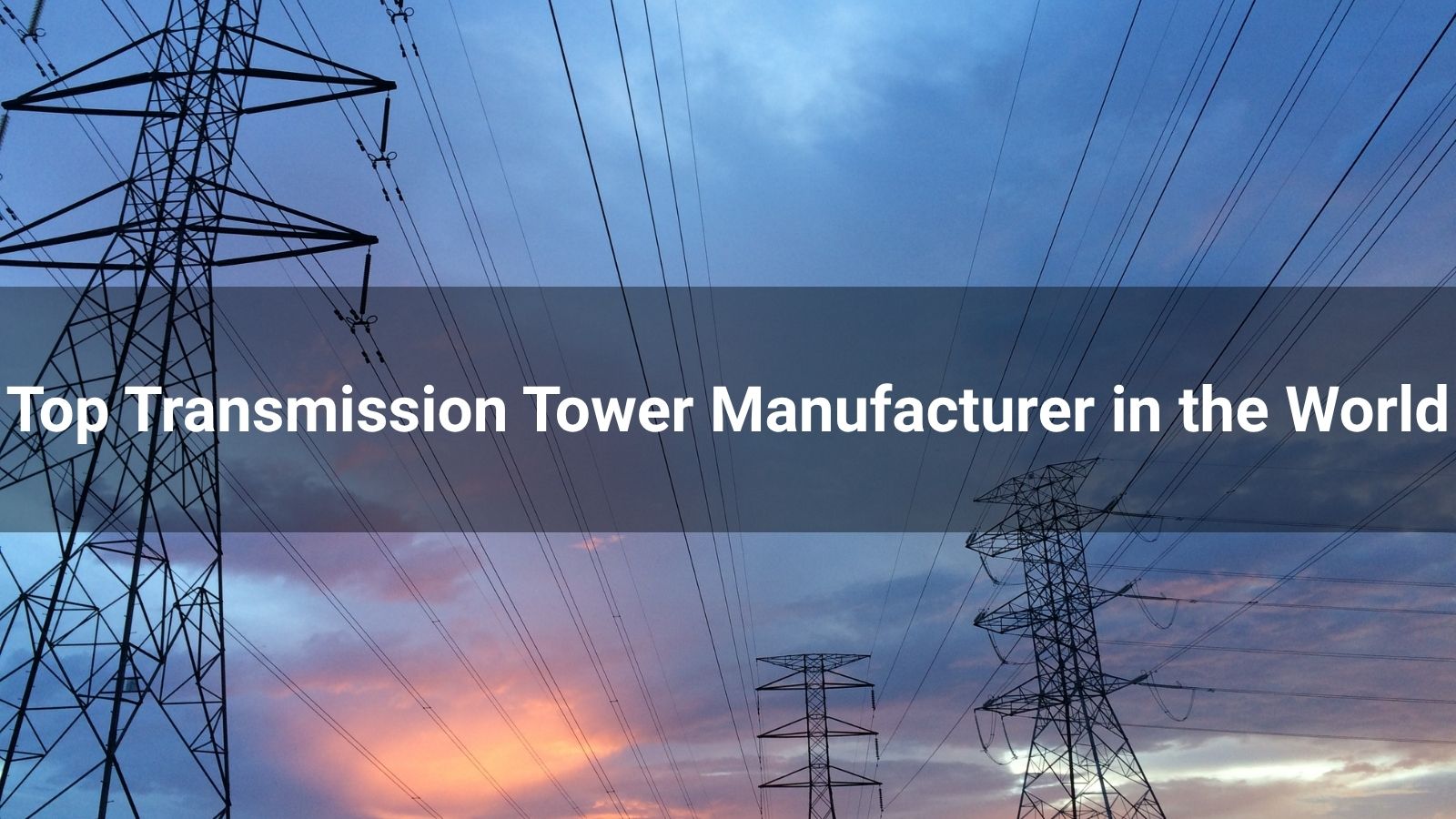 Top 10 Transmission Tower Manufacturer in the World 2025