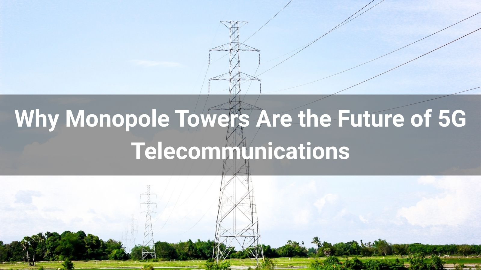 Why Monopole Towers Are the Future of 5G Telecommunications