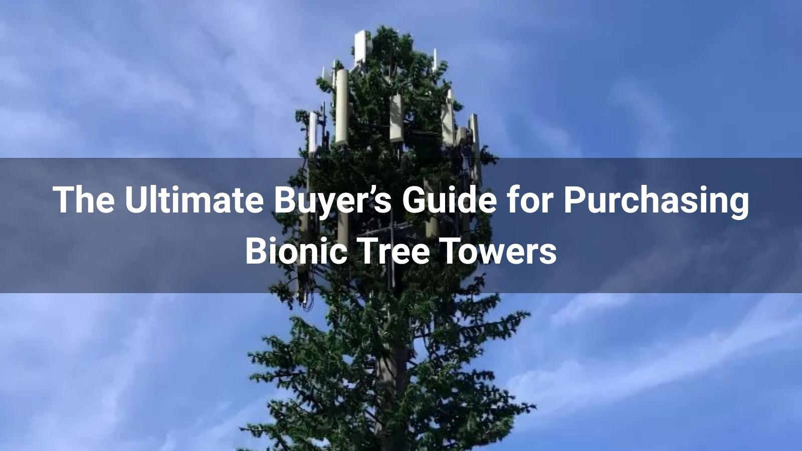 The Ultimate Buyer’s Guide for Purchasing Bionic Tree Towers