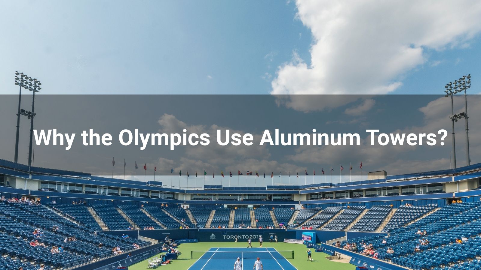 Why the Olympics Use Aluminum Towers?