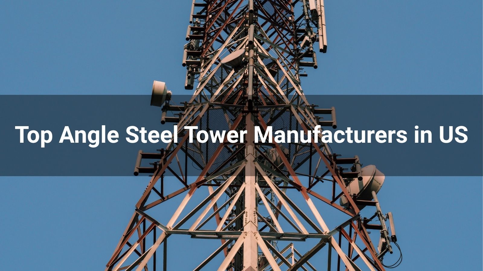 Top 10 Angle Steel Tower Manufacturers in US 2025