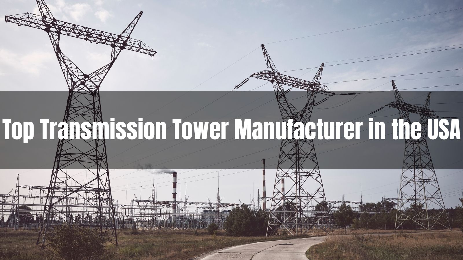 Top 10 Transmission Tower Manufacturer in the USA