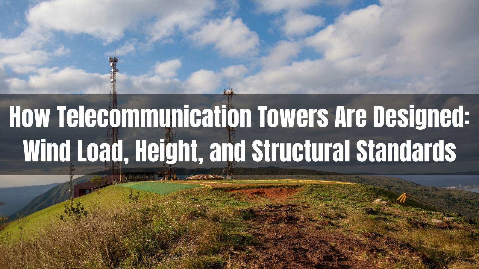 How Telecommunication Towers Are Designed: Wind Load, Height, and Structural Standards