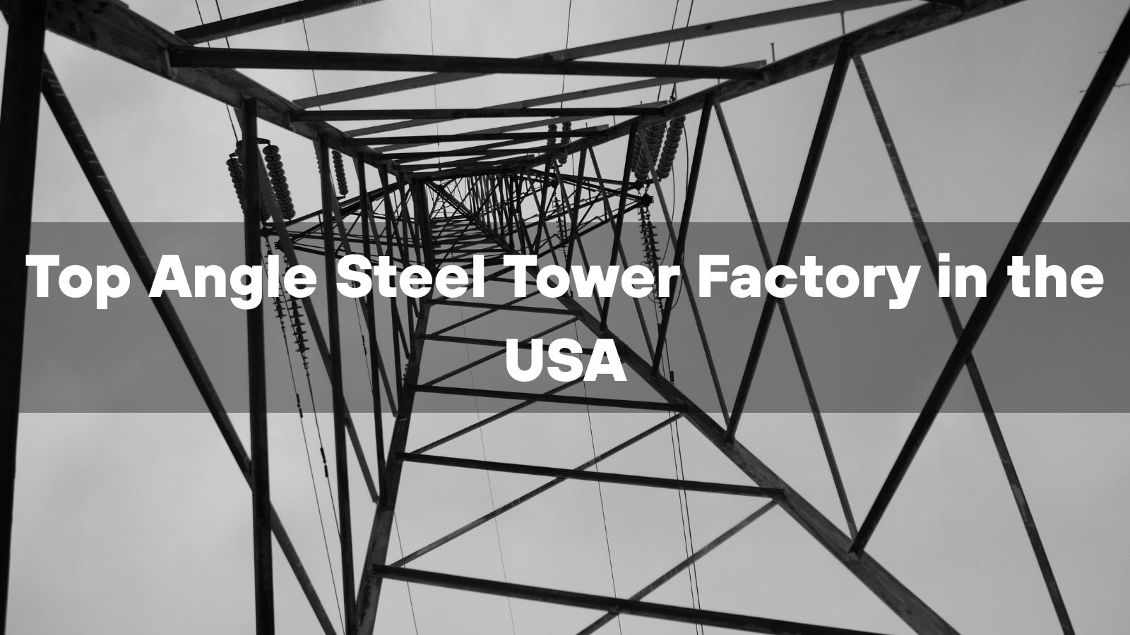 Top 10 Angle Steel Tower Factory in the USA 2026