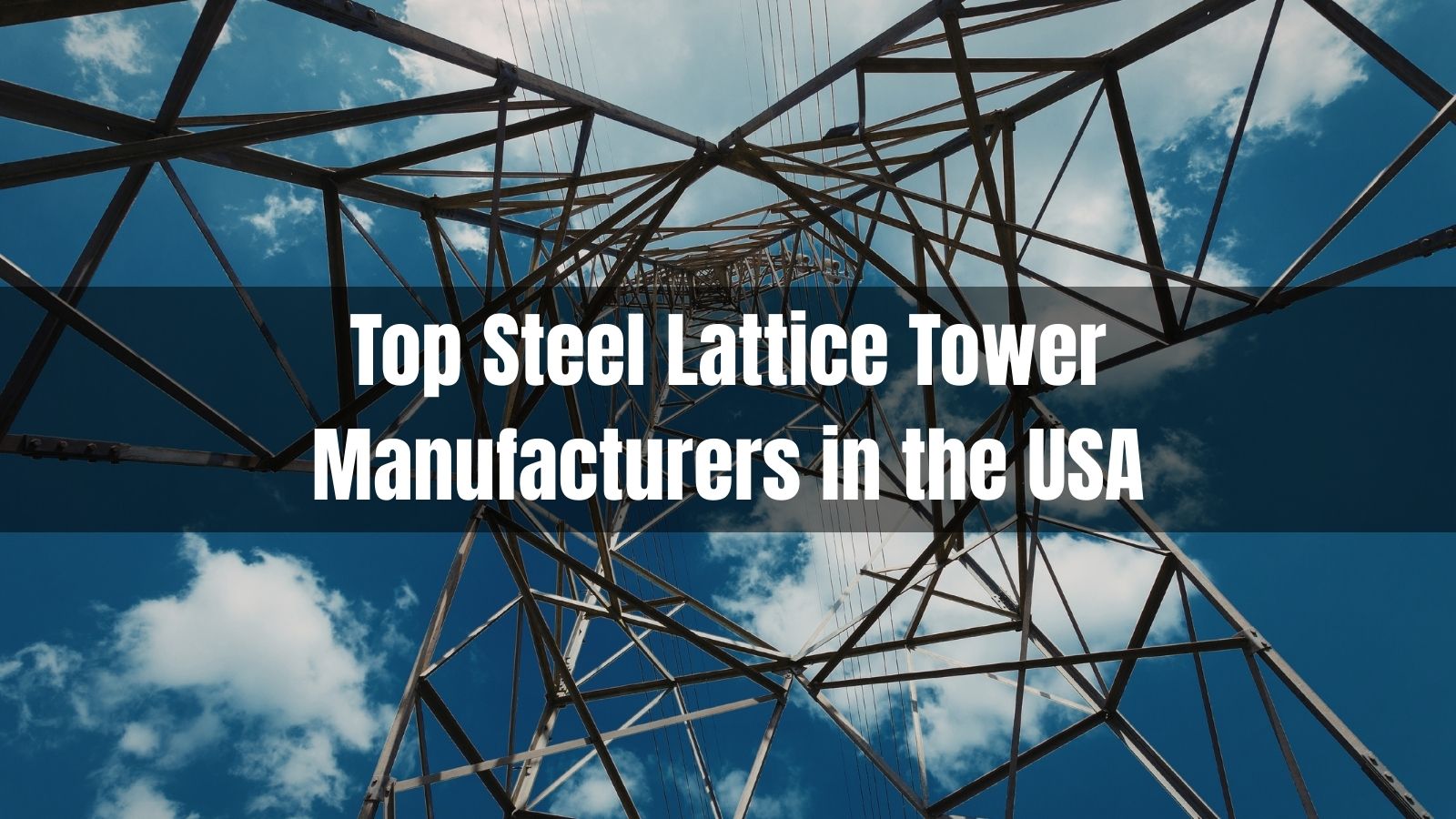 Top 10 Steel Lattice Tower Manufacturers in the USA 2026