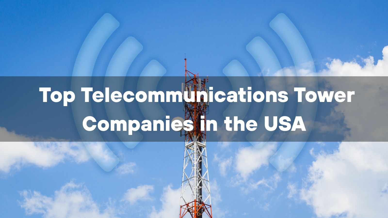  Top 10 Telecommunications Tower Companies in the USA 2026