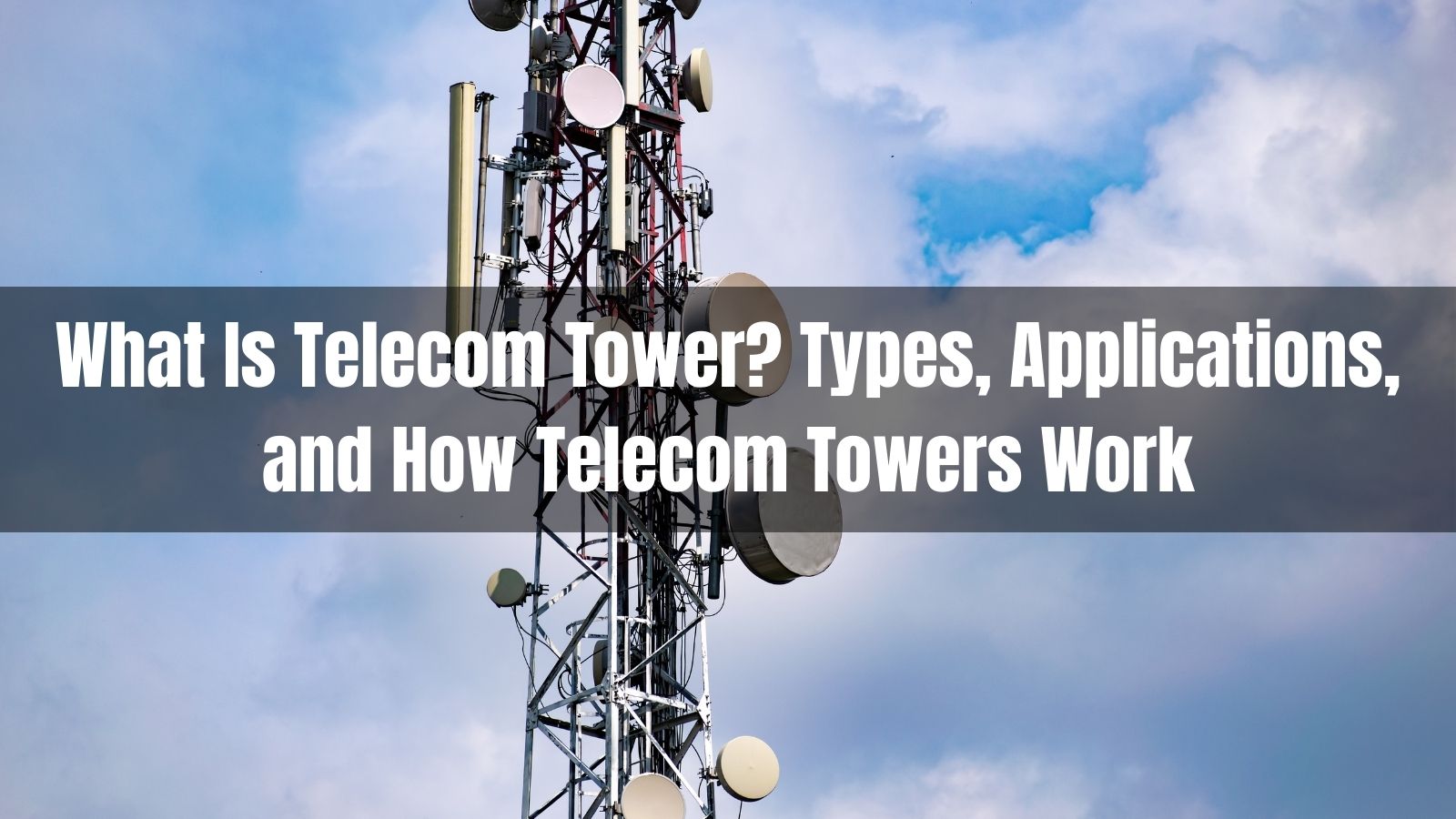 What Is Telecom Tower? Types, Applications, and How Telecom Towers Work